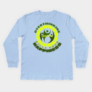 Overthinking Kills Your Happiness Kids Long Sleeve T-Shirt